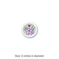 6 Pack Bulk Bride To Be Satin Button with Design