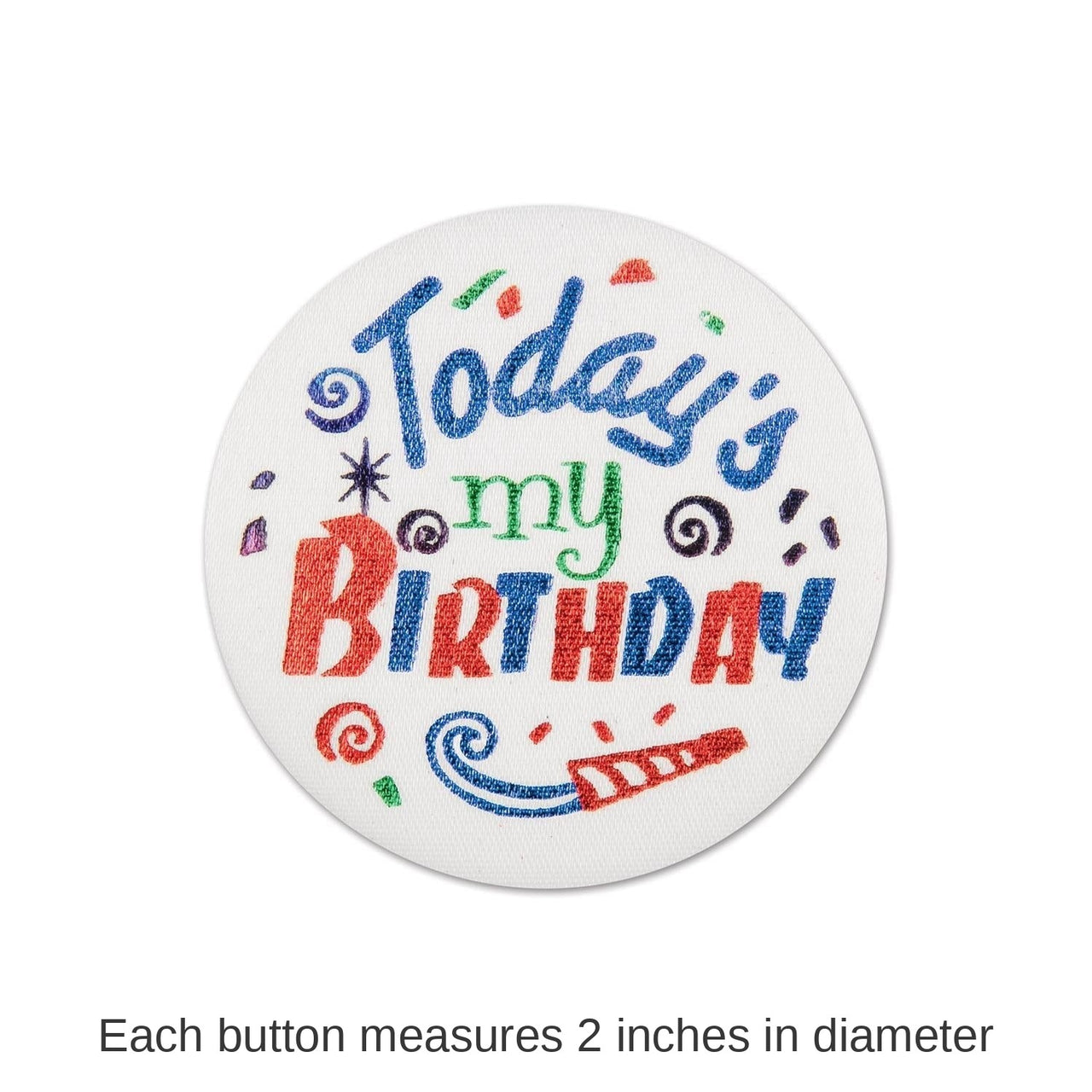 6 Pack Bulk Today's My Birthday Satin Button