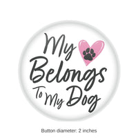 6 Pack Bulk Valentine's Day My Heart Belongs To My Dog Button