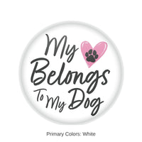 6 Pack Bulk Valentine's Day My Heart Belongs To My Dog Button