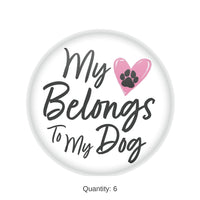 6 Pack Bulk Valentine's Day My Heart Belongs To My Dog Button